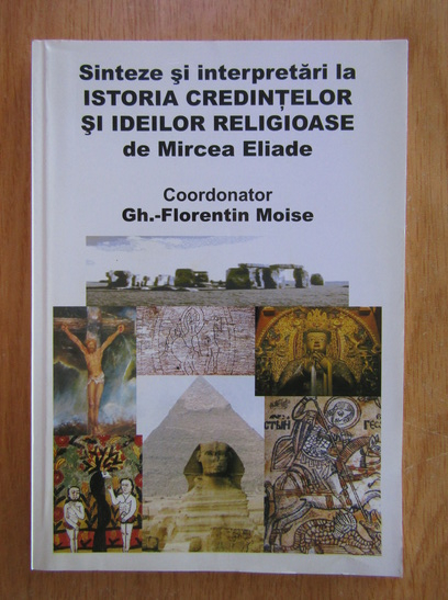 Anticariat: Florentin Moise - Sinteze si interpretari la istoria credintelor si ideilor religioase de Mircea Eliade