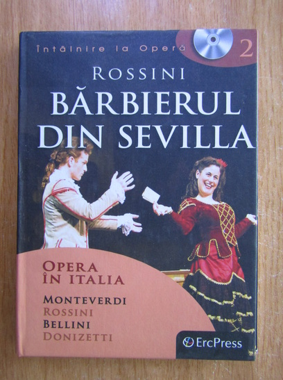 Anticariat: Opera in Italia. Monteverdi, Donizetti, Bellini, Rossini. Barbierul din Sevilla