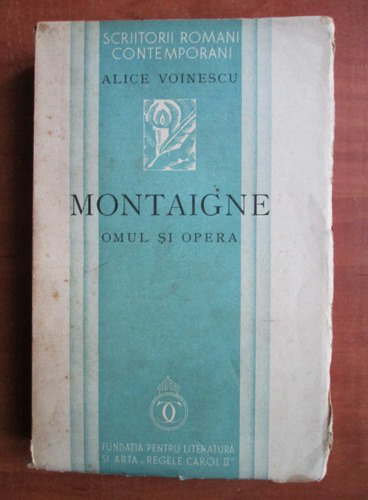 Anticariat: Alice Voinescu - Montaigne, omul si opera (1936)