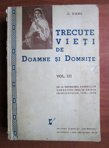 Anticariat: C. Gane - Trecute vieti de doamne si domnite (volumul 3, 1939)