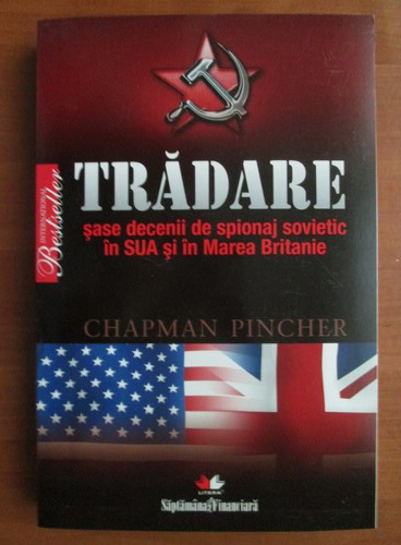 Anticariat: Chapman Pincher - Tradare. Sase decenii de spionaj sovietic in SUA si in Marea Britanie