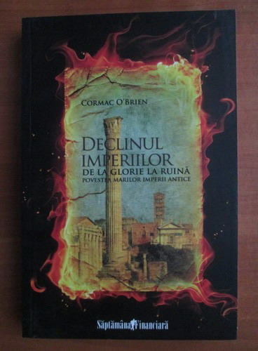 Anticariat: Cormac O`Brien - Declinul imperiilor de la glorie la ruina