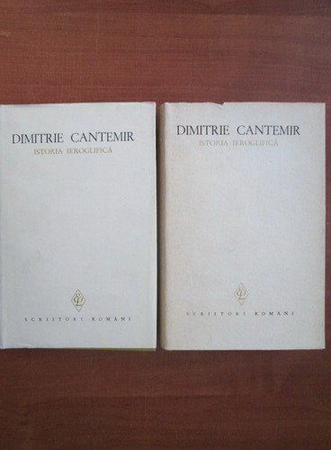 Dimitrie Cantemir - Opere, volumele 1 si 2 (Istoria ieroglifica)