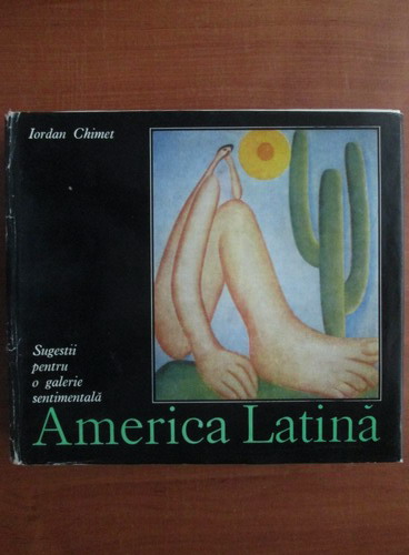 Anticariat: Iordan Chimet - America Latina. Sugestii pentru o galerie sentimentala