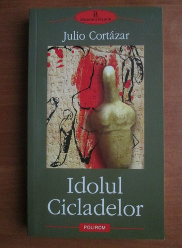 Anticariat: Julio Cortazar - Idolul Cicladelor