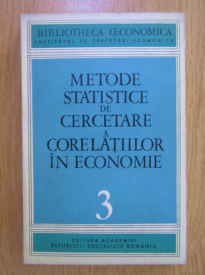 Anticariat: Metode statistice de cercetare a corelatiilor in economie (volumul 3)