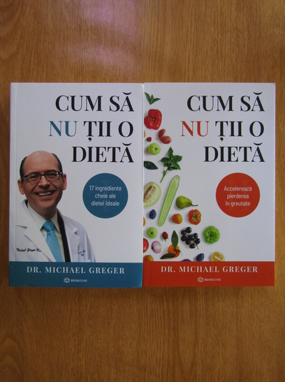 Anticariat: Michael Greger - Cum sa nu tii o dieta (2 volume)