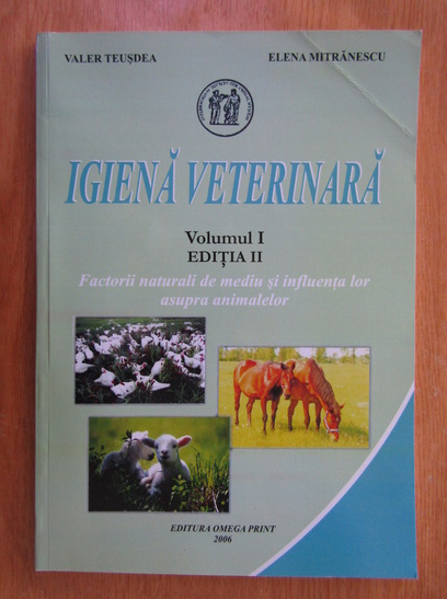 Anticariat: Valer Teusdea - Igiena veterinara. Adapostirea animalelor. Editia a II-a (volumul 1)