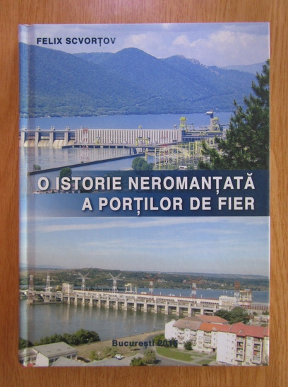 Anticariat: Felix Scvortov - O istorie neromantata a Portilor de fier