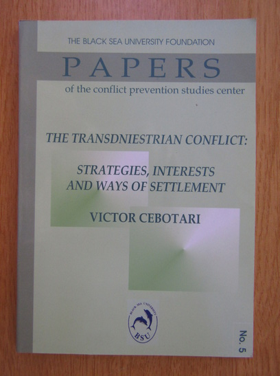 Anticariat: Victor Cebotari - The Transdniestrian Conflict. Strategies, Interests and Ways of Settlement