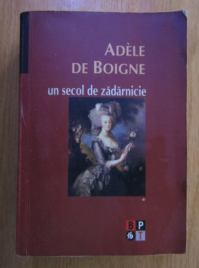 Anticariat: Adele de Boigne - Un secol de zadarnicie (volumul 1)
