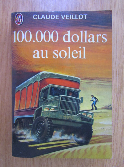 Anticariat: Claude Veillot - 100.000 dollars au soleil