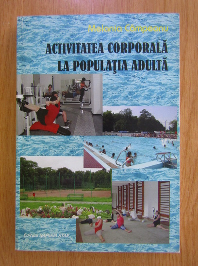 Anticariat: Melania Campeanu - Activitatea corporala la populatia adulta