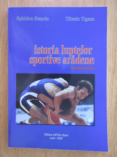 Anticariat: Spiridon Stanciu - Istoria luptelor sportive aradene