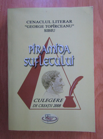 Anticariat: Cenaclul literar George Topirceanu. Piramida sufletului 2008
