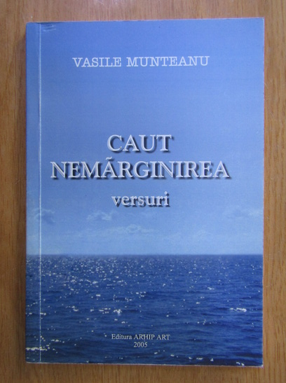 Anticariat: Vasile Munteanu - Caut nemarginirea