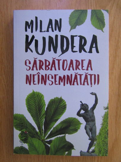 Anticariat: Milan Kundera - Sarbatoarea neinsemnatatii