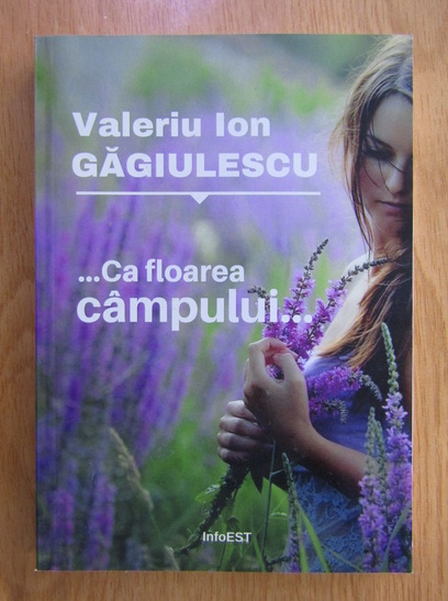 Anticariat: Valeriu Ion Gagiulescu - Ca floarea campului