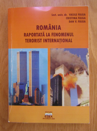 Anticariat: Vasile Fulga - Romania raportata la fenomenul terorist international
