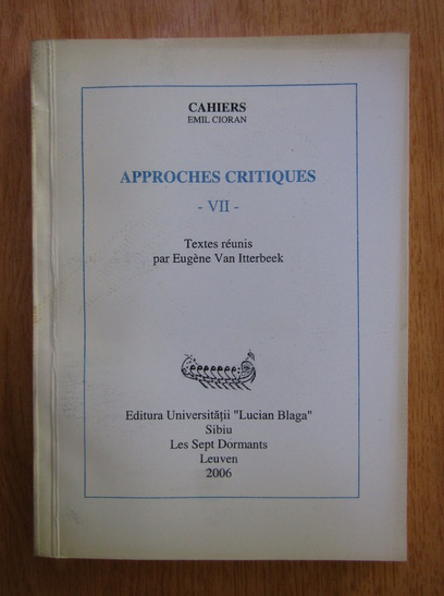 Anticariat: Emil Cioran - Approches critiques (volumul 7)