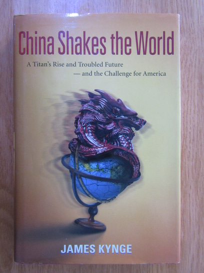Anticariat: James Kynge - China Shakes the World