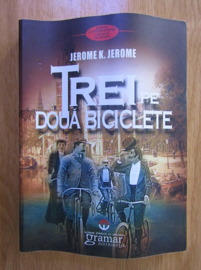 Anticariat: Jerome K. Jerome - Trei pe doua biciclete