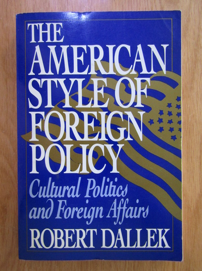 Anticariat: Robert Dallek - The American Style of Foreign Policy