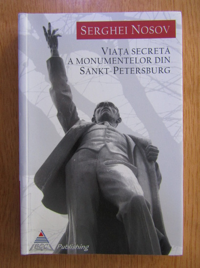 Anticariat: Serghei Nosov - Viata secreta a monumentelor din Sankt-Petersburg