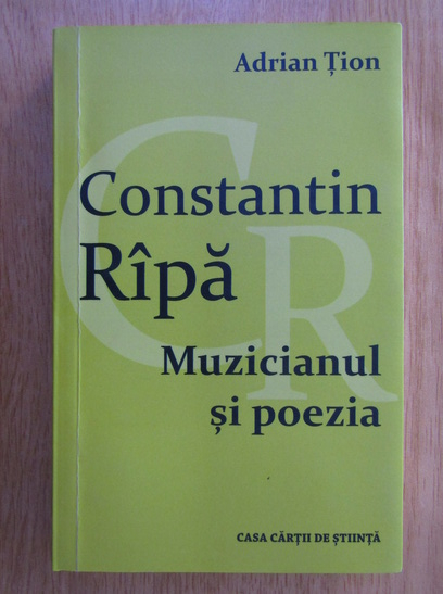 Anticariat: Adrian Tion - Constantin Ripa. Muzicianul si poezia