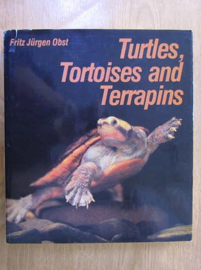 Anticariat: Fritz Jurgen Obst - Turtles, Tortoises and Terrapins