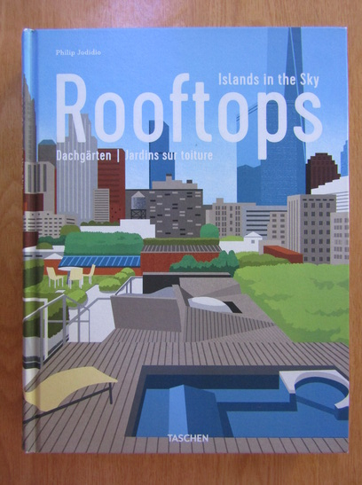 Anticariat: Philip Jodidio - Rooftops. Islands in the Sky