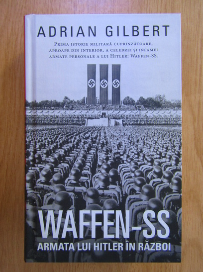 Anticariat: Adrian Gilbert - WAFFEN-SS. Armata lui Hitler in razboi