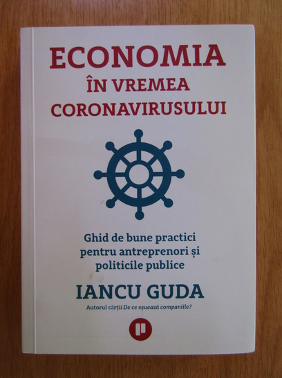 Anticariat: Iancu Guda - Economia in vremea coronavirusului. Ghid de bune practici pentru antreprenori si politici publice