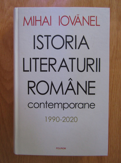 Anticariat: Mihai Iovanel - Istoria literaturii romane contemporane, 1990-2020