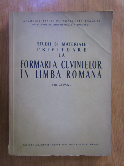 Anticariat: Studii si materiale privitoare la formarea cuvintelor in limba romana (volumul al IV-lea)