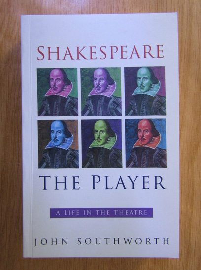Anticariat: William Shakespeare - The Player. A Life in the Theatre