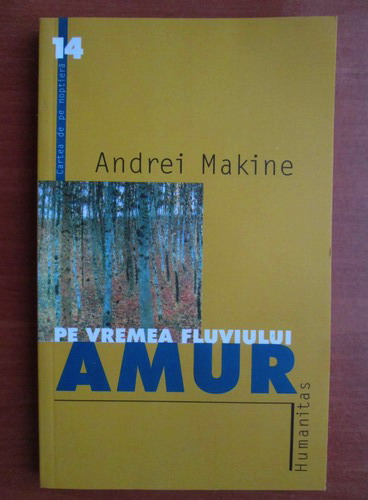 Anticariat: Andrei Makine - Pe vremea fluviului Amur