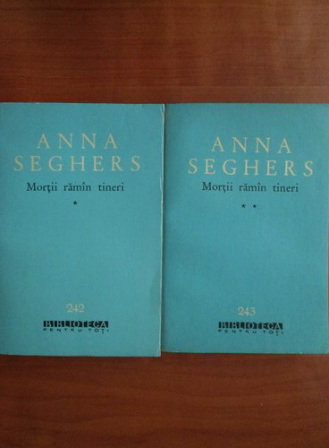 Anticariat: Anna Seghers - Mortii raman tineri (2 volume)