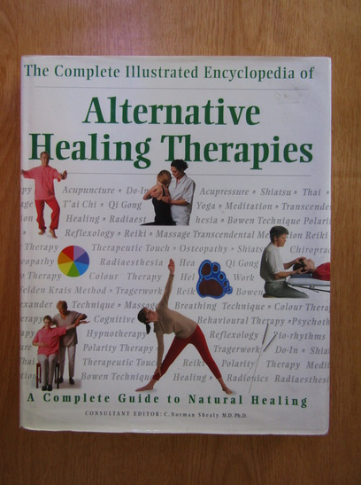 Anticariat: C. Norman Shealy - Alternative Healing Therapies. A complete Guide to Natural Healing