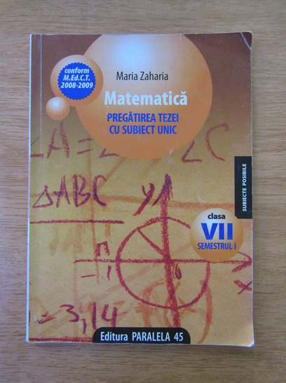 Anticariat: Maria Zaharia - Matematica. Pregatirea tezei cu subiect unic. Clasa a VII-a
