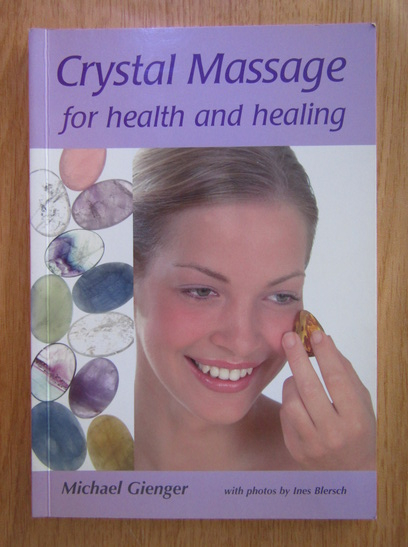 Anticariat: Michael Gienger - Crystal Massage for Health and Healing