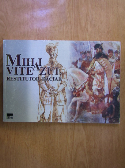 Anticariat: Mihai Viteazul. Restitutor Daciae (editie bilingva)