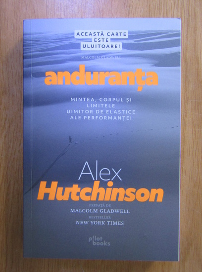Anticariat: Alex Hutchinson - Anduranta. Mintea, corpul si limitele uimitor de elastice ale performantei