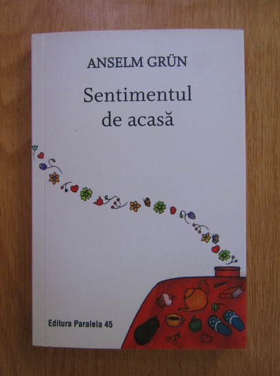 Anticariat: Anselm Grun - Sentimentul de acasa