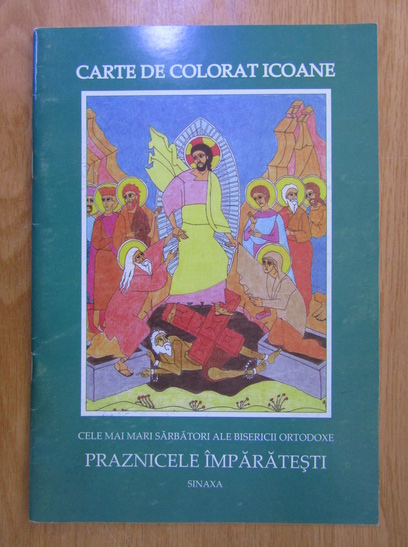 Anticariat: Carte de colorat icoane. Cele mai mari sarbatori ale Bisericii Ortodoxe. Praznicele imparatesti