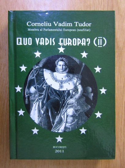 Anticariat: Corneliu Vadim Tudor - Quo Vadis Europa? (volumul 2)