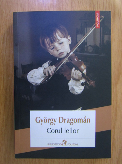 Anticariat: Gyorgy Dragoman - Corul leilor