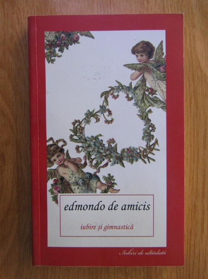 Anticariat: Edmondo de Amicis - Iubire si gimnastica