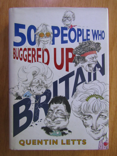 Anticariat: Quentin Letts - 50 people who buggered up Britain