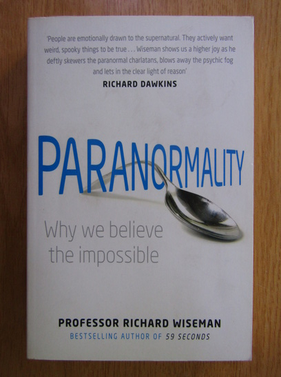 Anticariat: Richard Wiseman - Paranormality. Why we believe the impossible